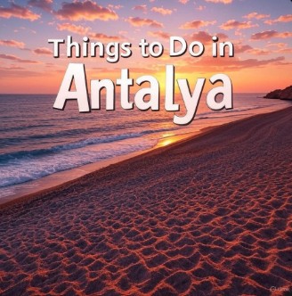 Top 15 Unforgettable Things to Do in Antalya
