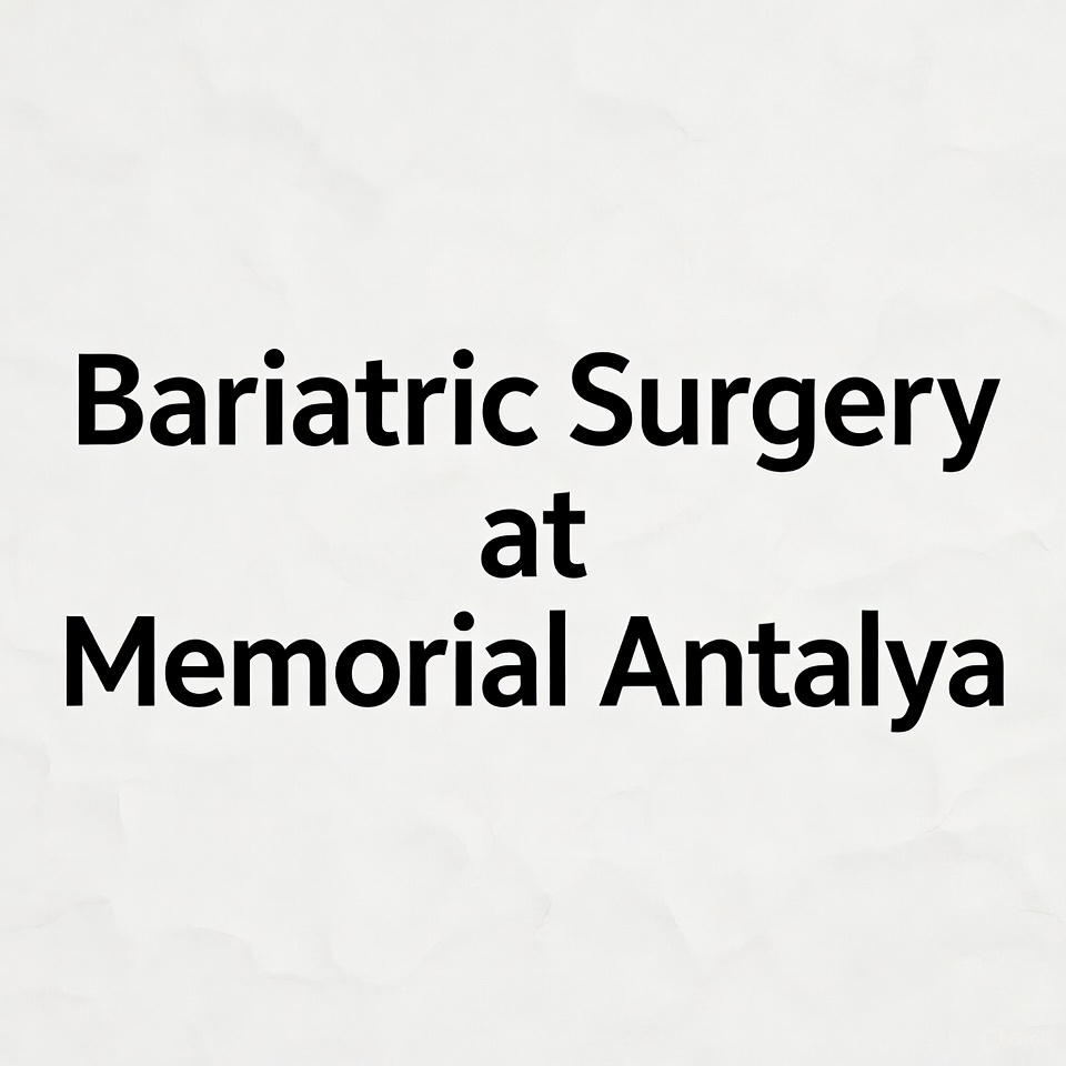 Bariatric Surgery at Memorial Antalya
