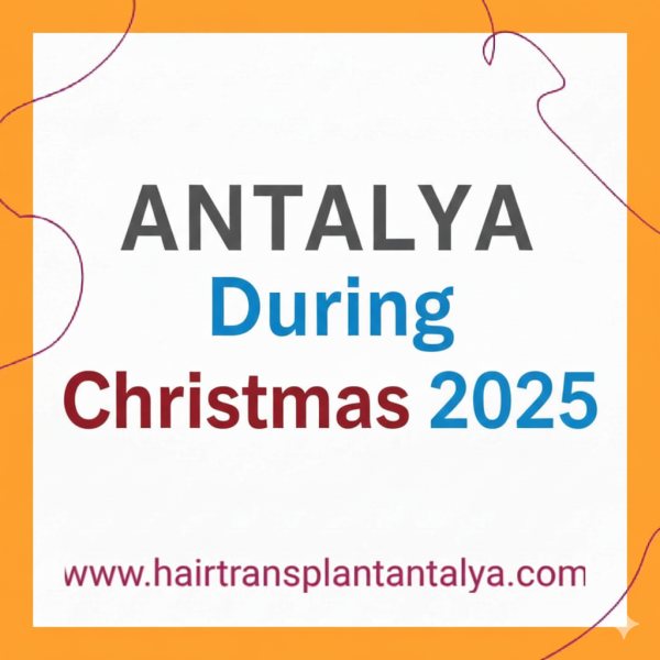 Hair Transplant in Antalya During Christmas 2025